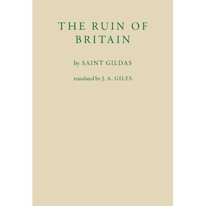 The Ruin of Britain -- Gildas